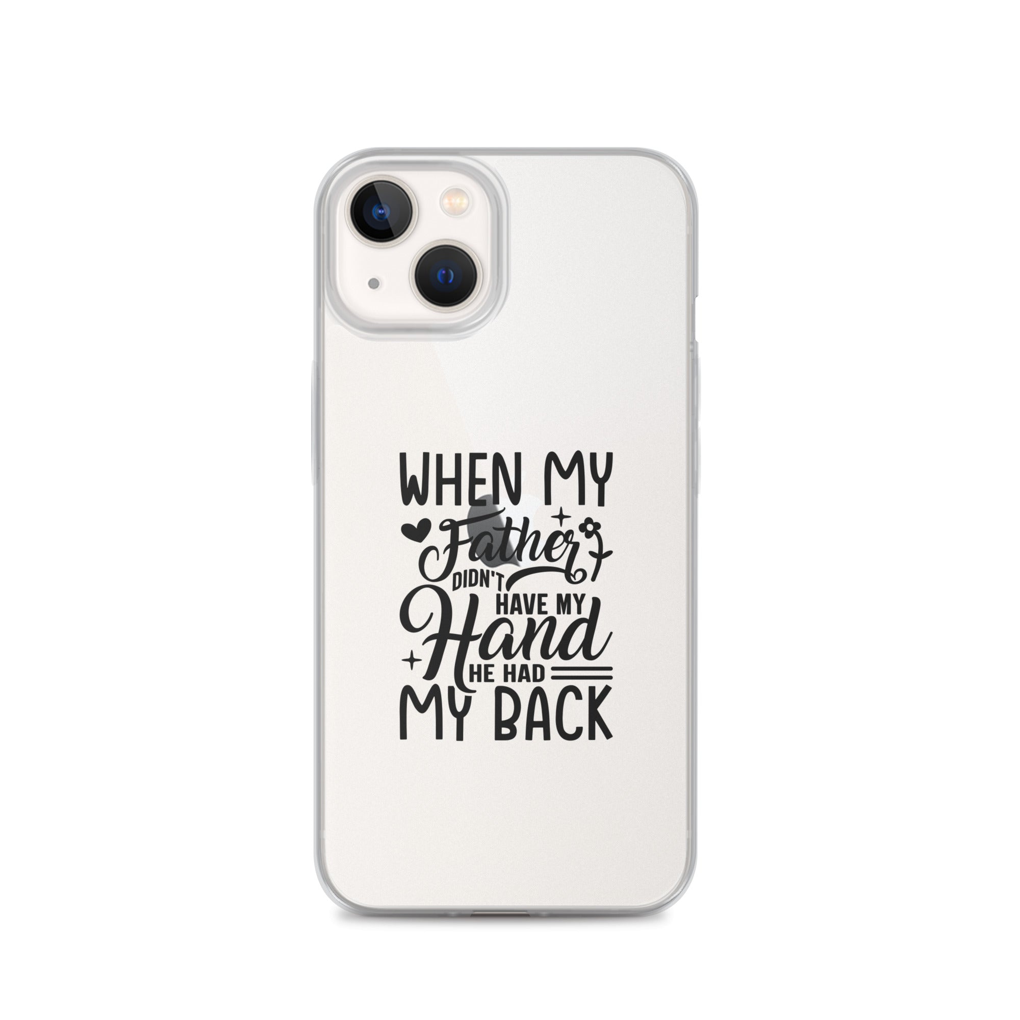 When My Father Didnt Have My Hand He Had My Back Clear Case for iPhone®