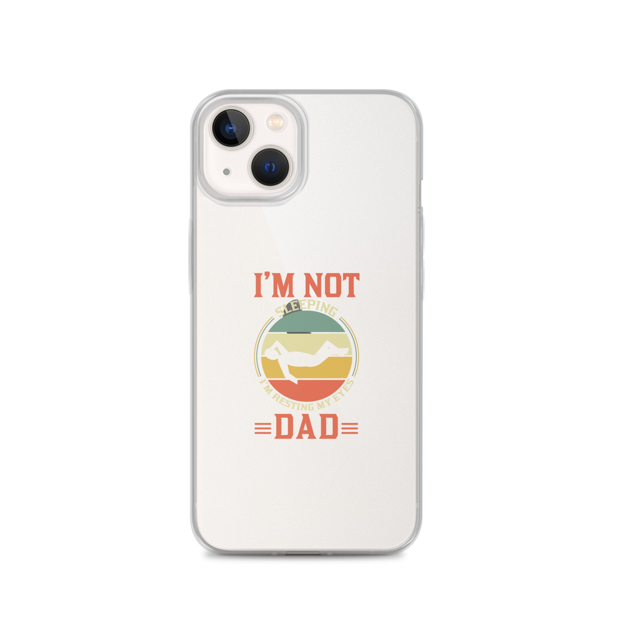 Im Not Sleeping Im Resting My Eyes Dad Clear Case for iPhone®