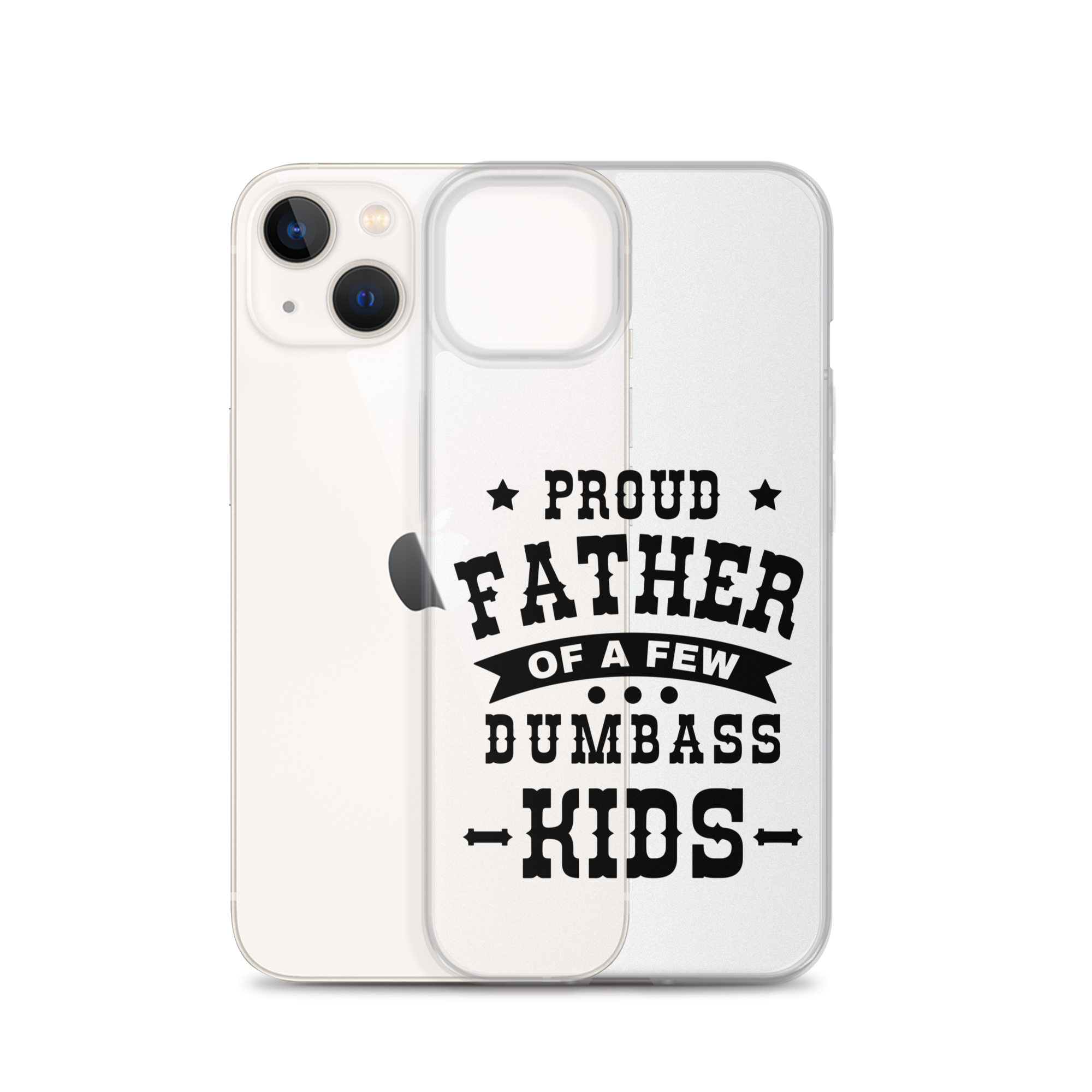 Proud Father Of A Few Dumbass Kids Clear Case for iPhone®