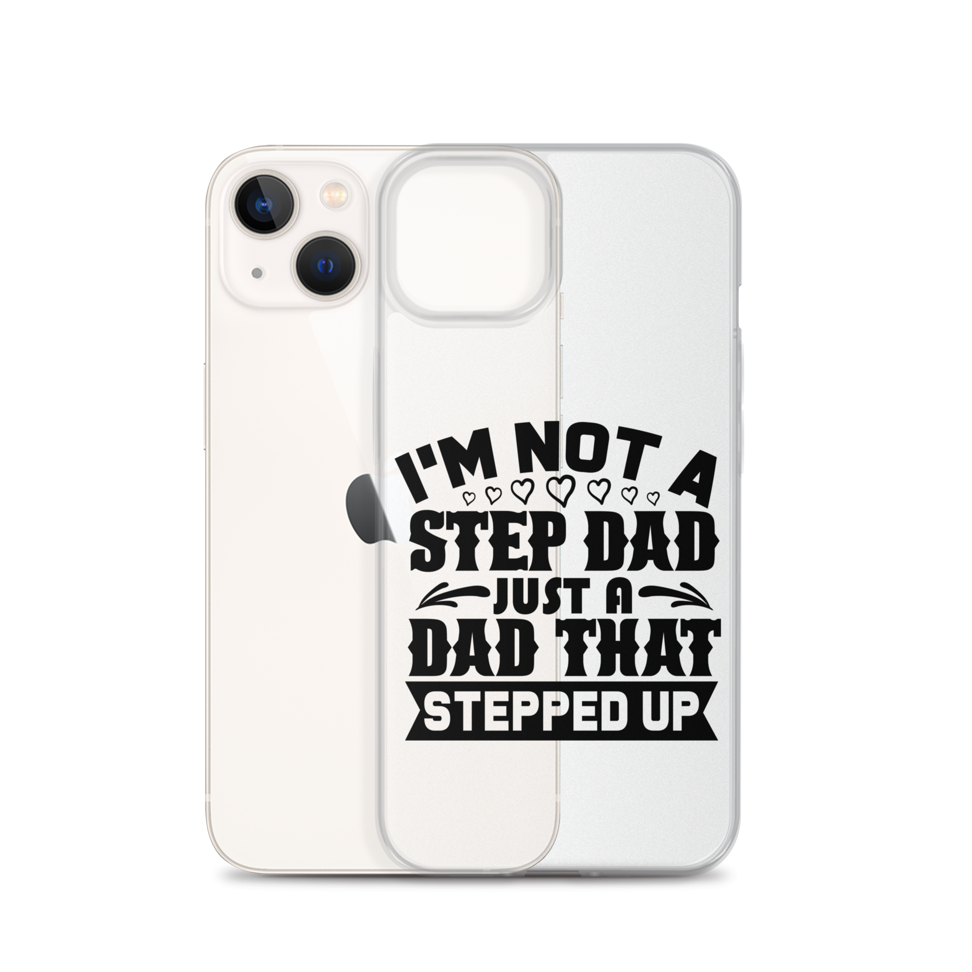 I'm Not A Step Dad Just A Dad That Stepped Up Clear Case for iPhone®