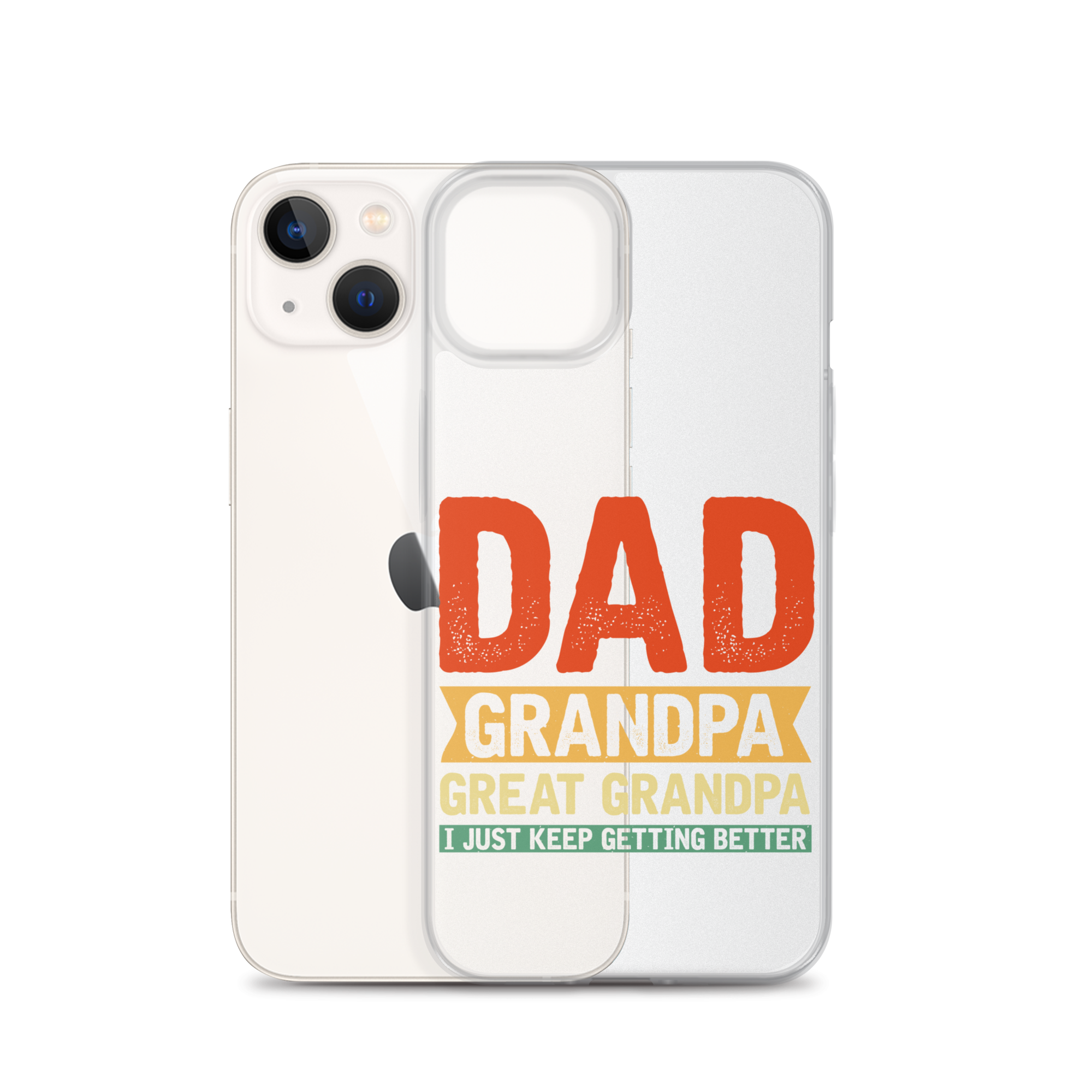 Dad Grandpa Great Grandpa I Just Keep Getting Better Clear Case for iPhone®