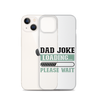 Dad Joke Loading,,, Please Wait Clear Case for iPhone®