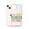 Dad Jokes Are How Eye Roll Clear Case for iPhone®