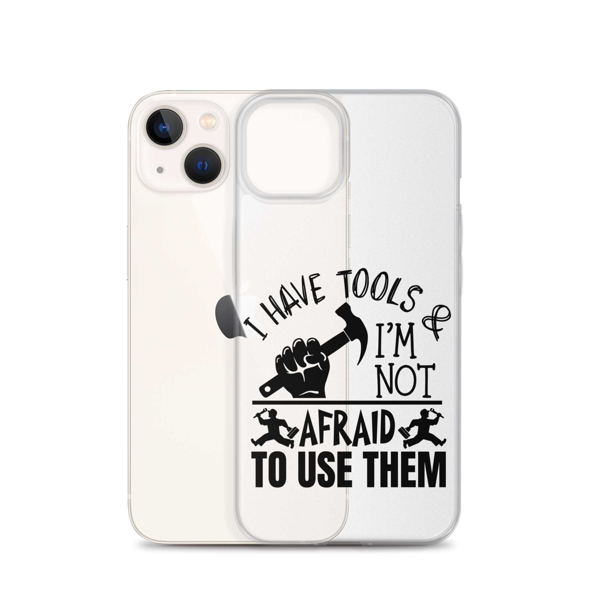 I Have Tools & I'm Not Afraid To Use Them Clear Case for iPhone®