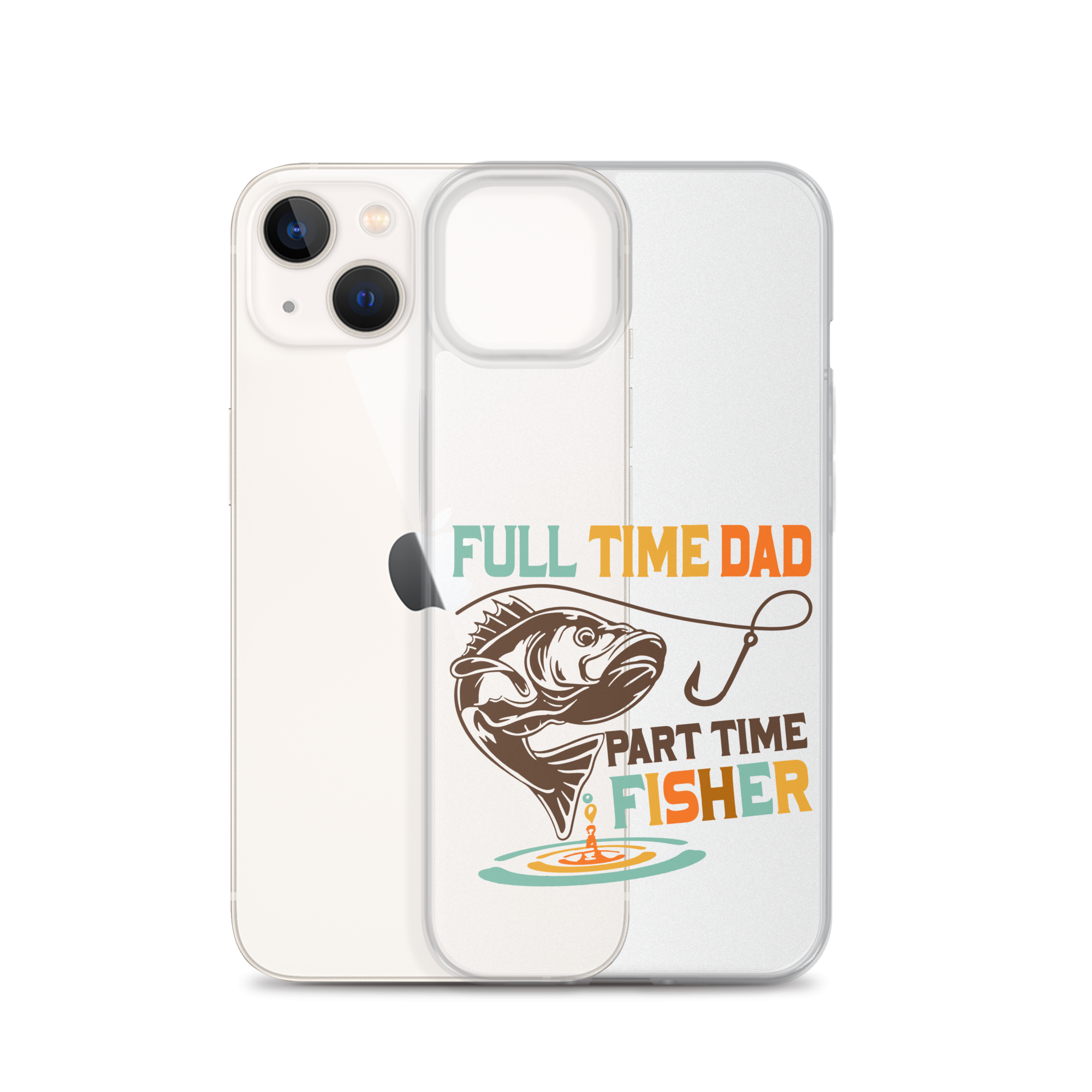 Full Time Dad Part Time Fisher Clear Case for iPhone®