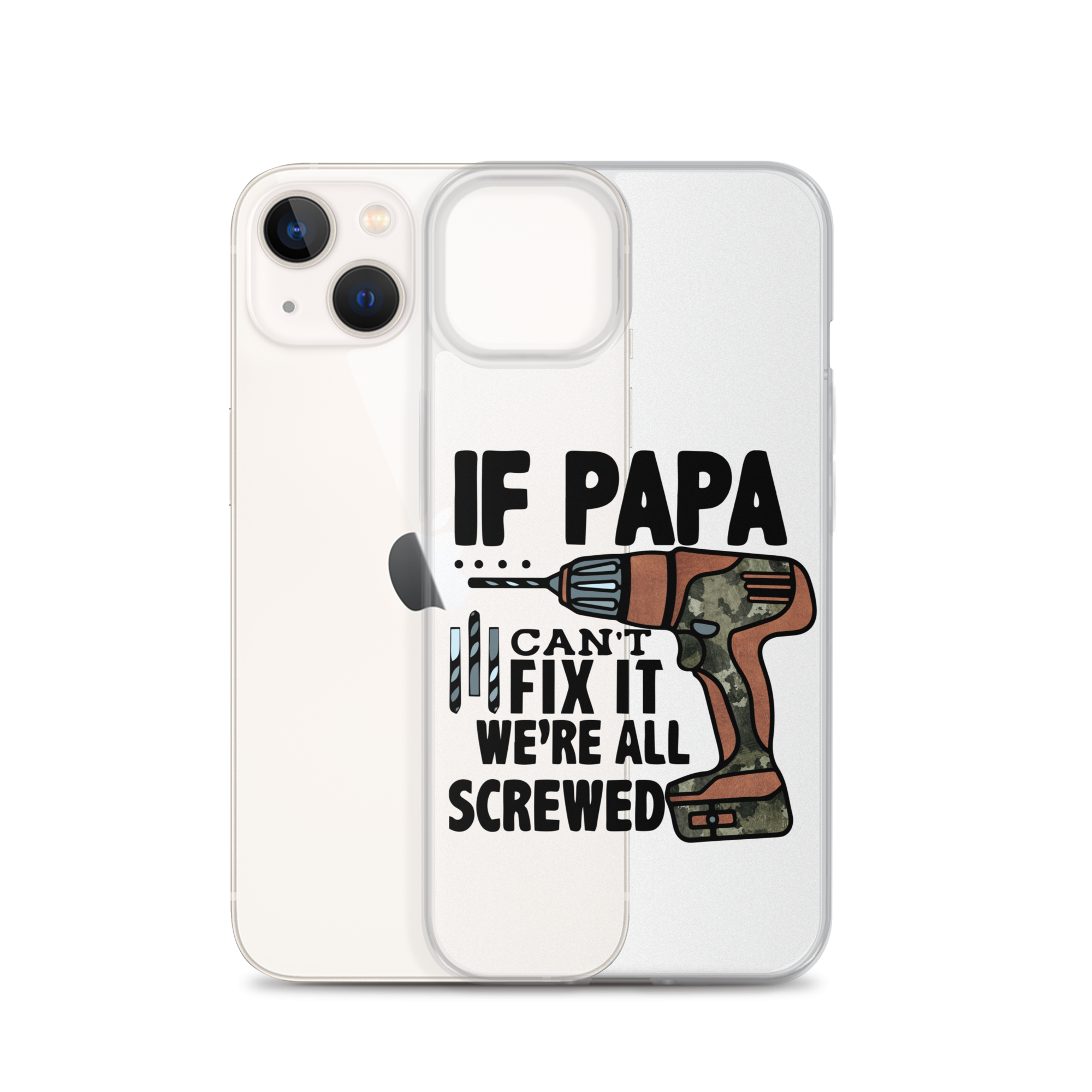 If Papa Can't Fix it We're all Screwed Clear Case for iPhone®