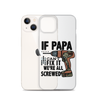 If Papa Can't Fix it We're all Screwed Clear Case for iPhone®