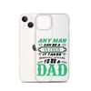 Any Man Can Be A Father It Takes Someone Special To Be A Dad Clear Case for iPhone®