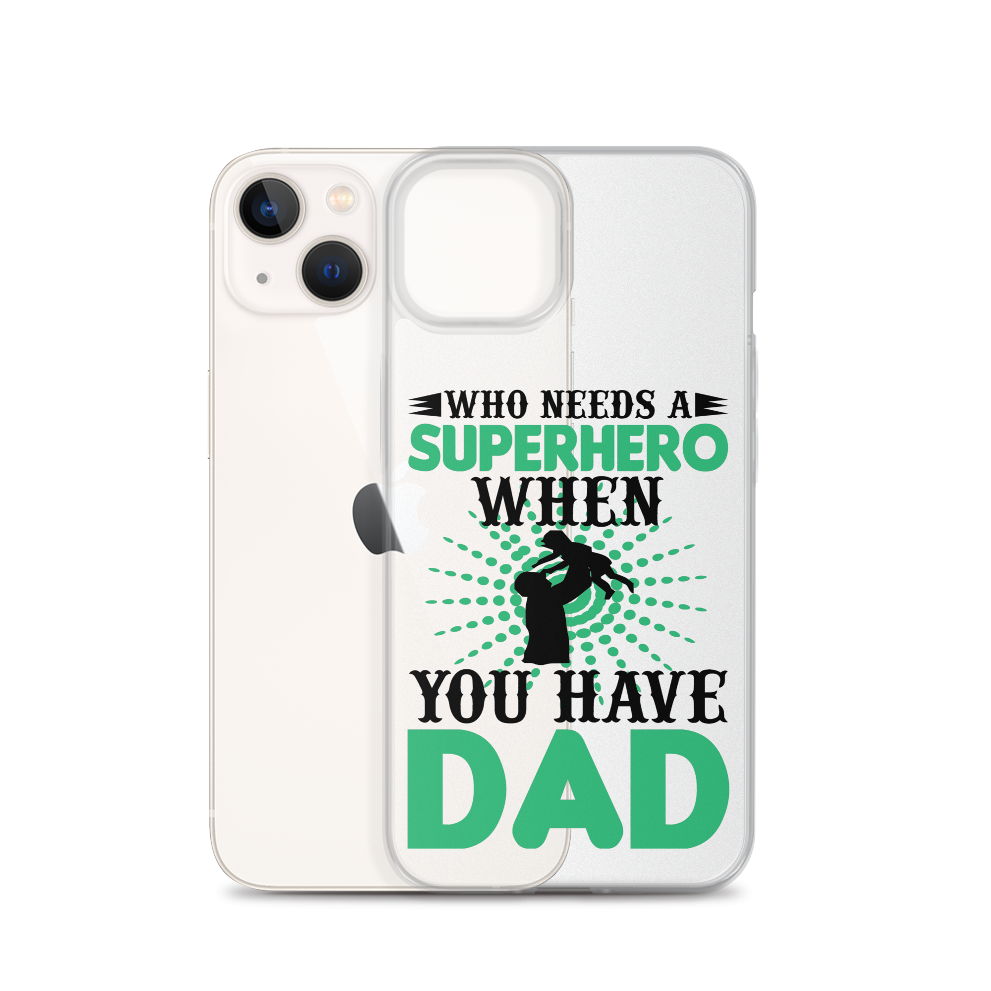 Who Needs A Superhero When You Have Dad Clear Case for iPhone®