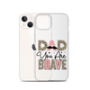 Dad You Are Brave Clear Case for iPhone®