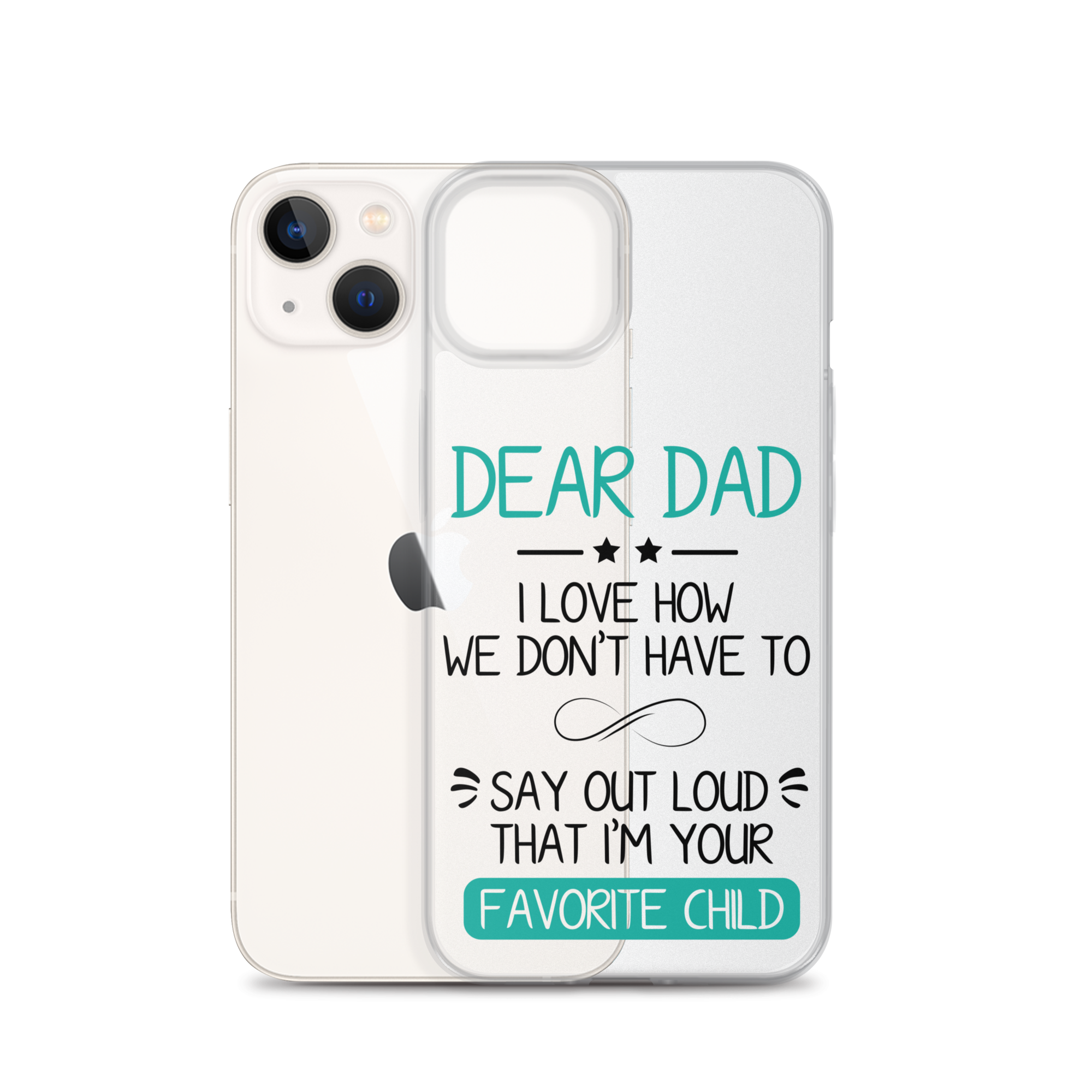 Dear Dad I Love How We Don't Have To Say Out Loud That I'm Your Favorite Child Clear Case for iPhone®