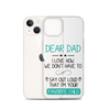 Dear Dad I Love How We Don't Have To Say Out Loud That I'm Your Favorite Child Clear Case for iPhone®