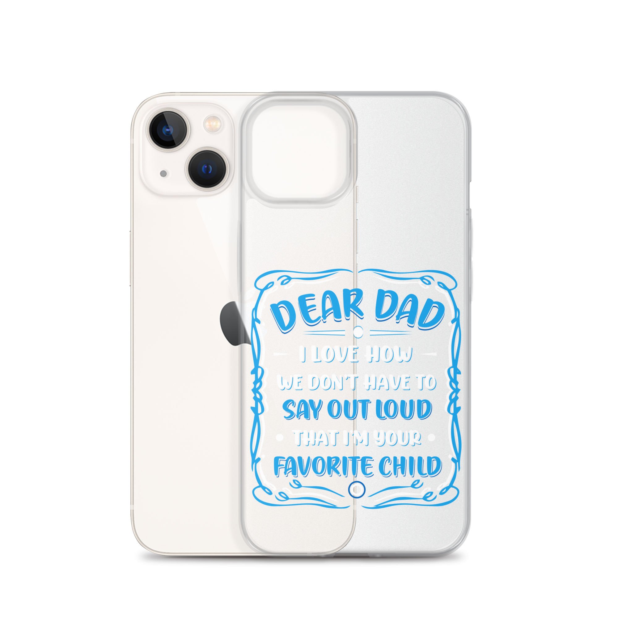 Dear Dad I Love How We Don't Have To Say Out Loud That I'm Your Favorite Child Clear Case for iPhone®