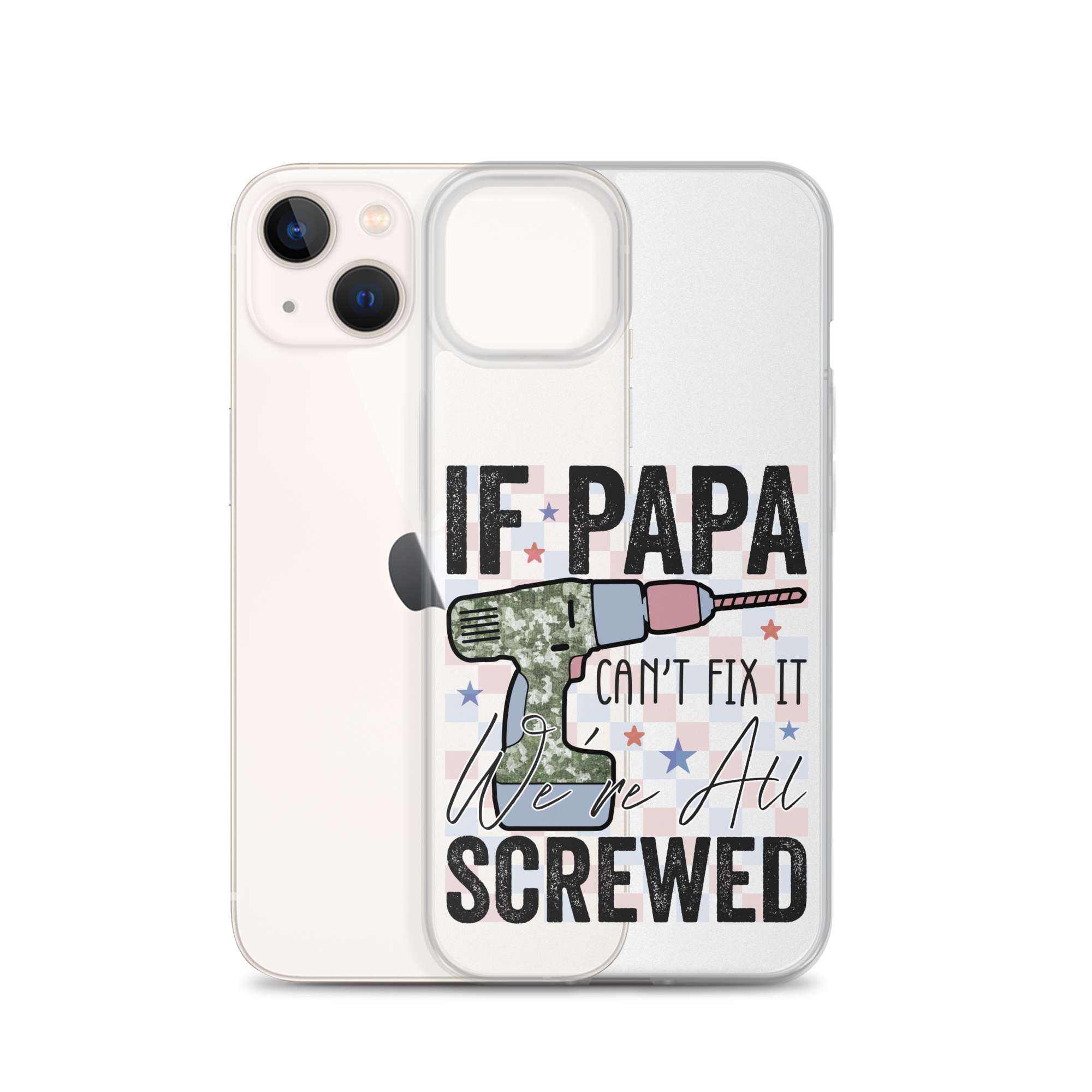 If Papa Can't Fix It We're All Screwed Clear Case for iPhone®