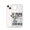 If Papa Can't Fix It We're All Screwed Clear Case for iPhone®