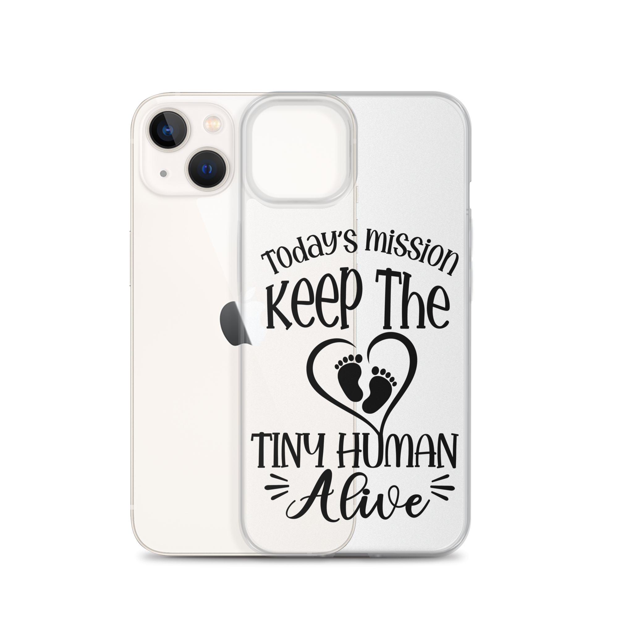 Today's Mission Keep The Tiny Human Alive Clear Case for iPhone®