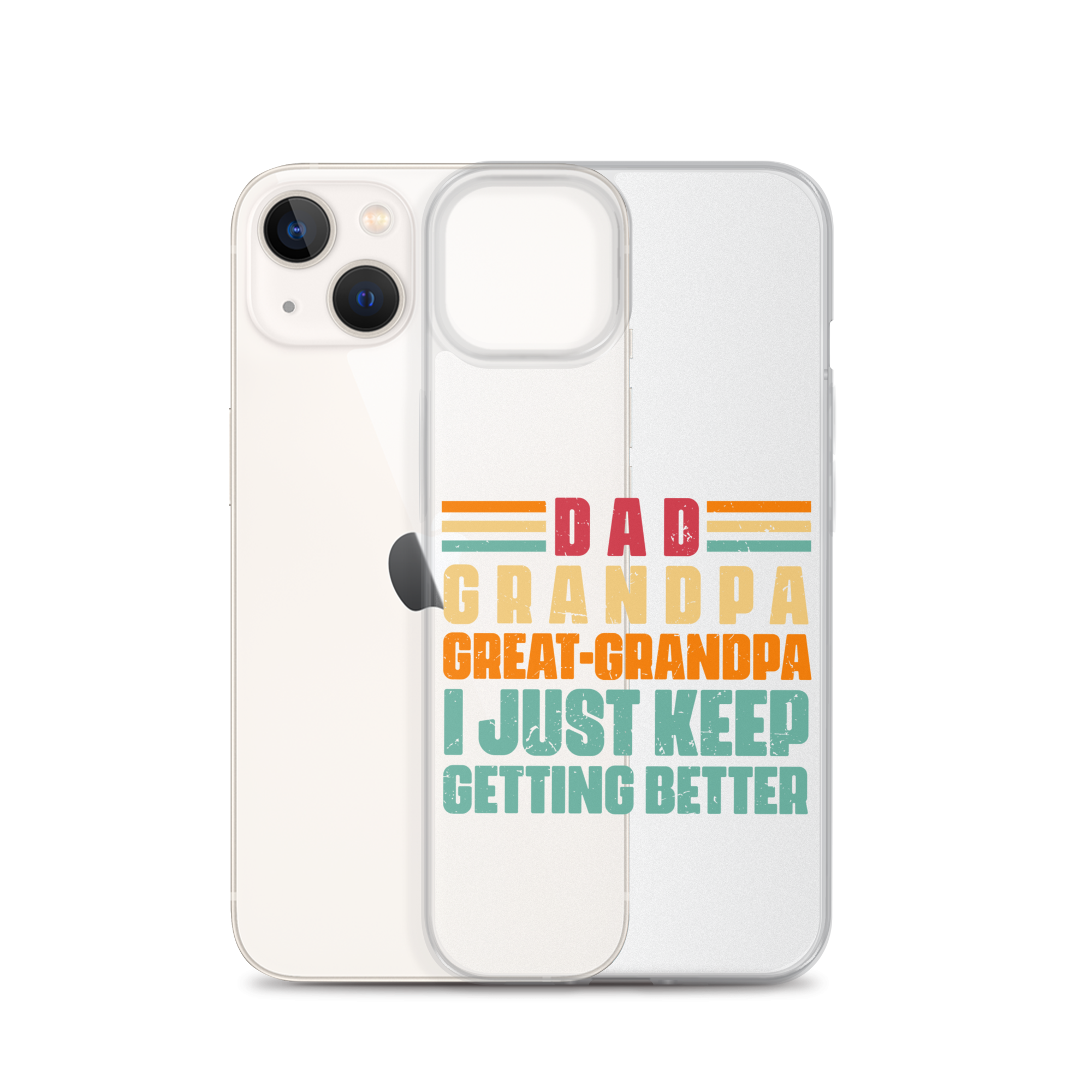 Dad Grandpa Great-Grandpa I Just Keep Getting Better Clear Case for iPhone®