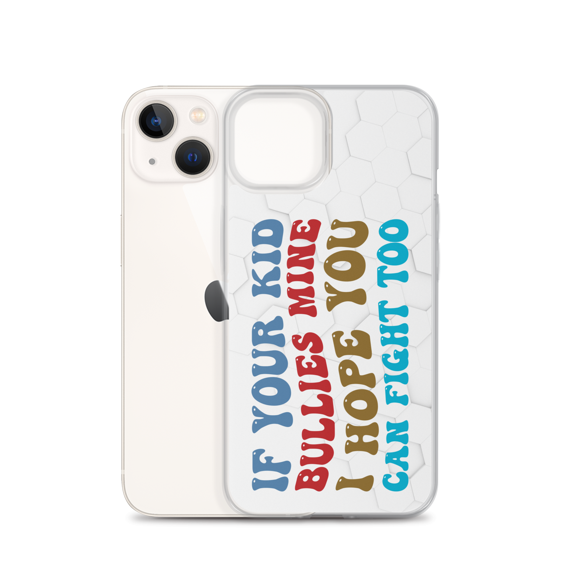 If Your Kid Bullies Mine I Hope You Can Fight Too Clear Case for iPhone®