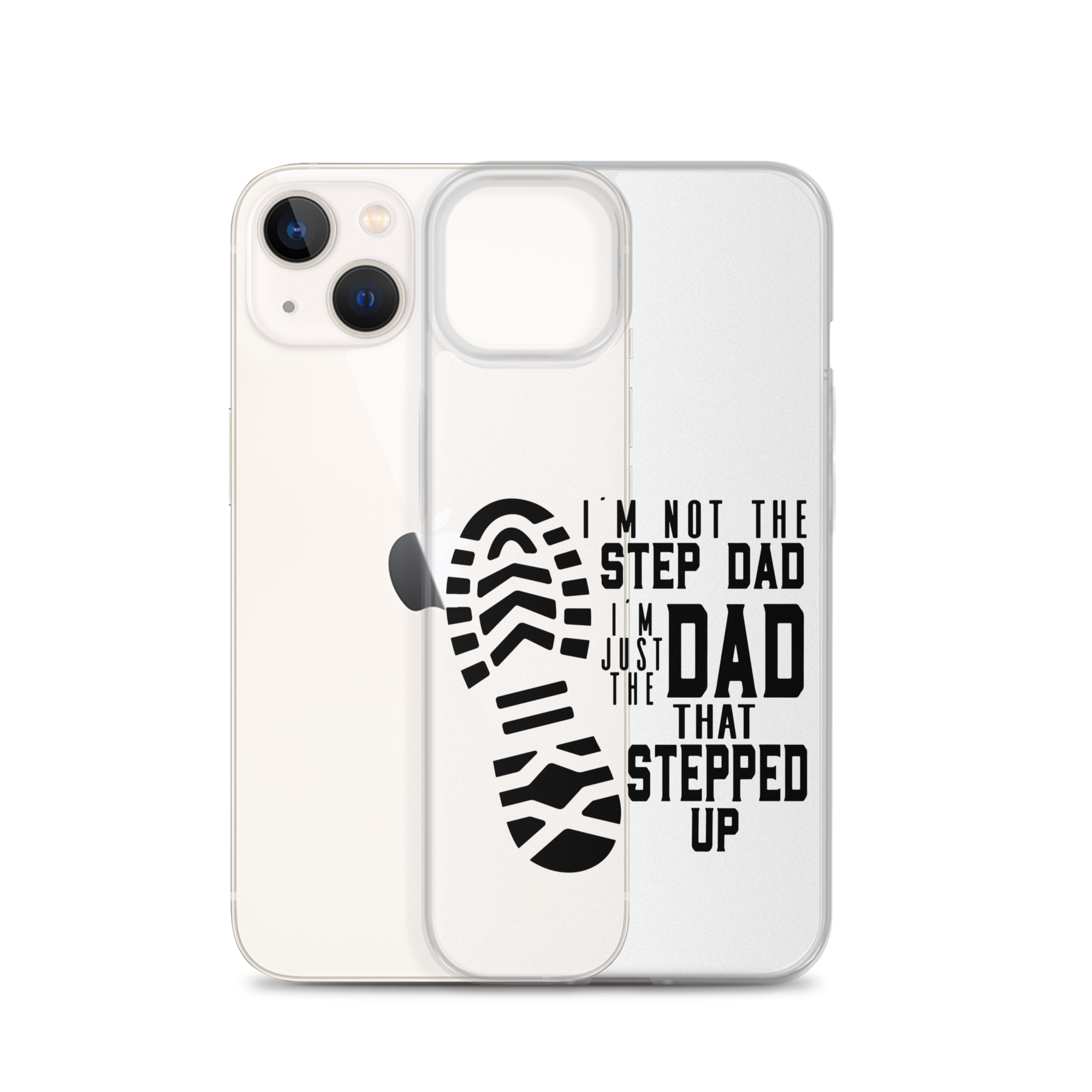 I'm Not The Step Dad I'm Just The Dad That Stepped Up Clear Case for iPhone®