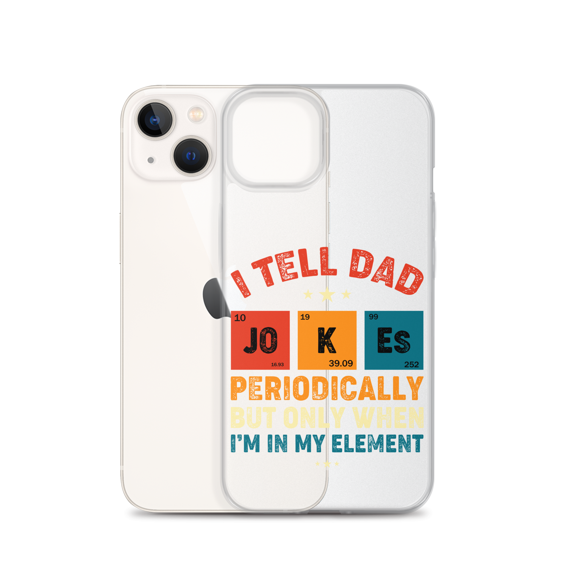 I Tell Dad Jokes Periodically But Only When I'm In My Element Clear Case for iPhone®