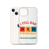 I Tell Dad Jokes Periodically But Only When I'm In My Element Clear Case for iPhone®