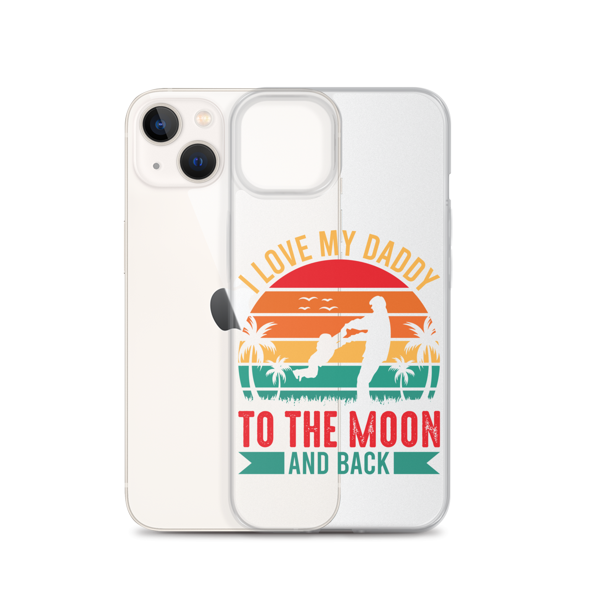 I Love My Daddy To The Moon And Back Clear Case for iPhone®