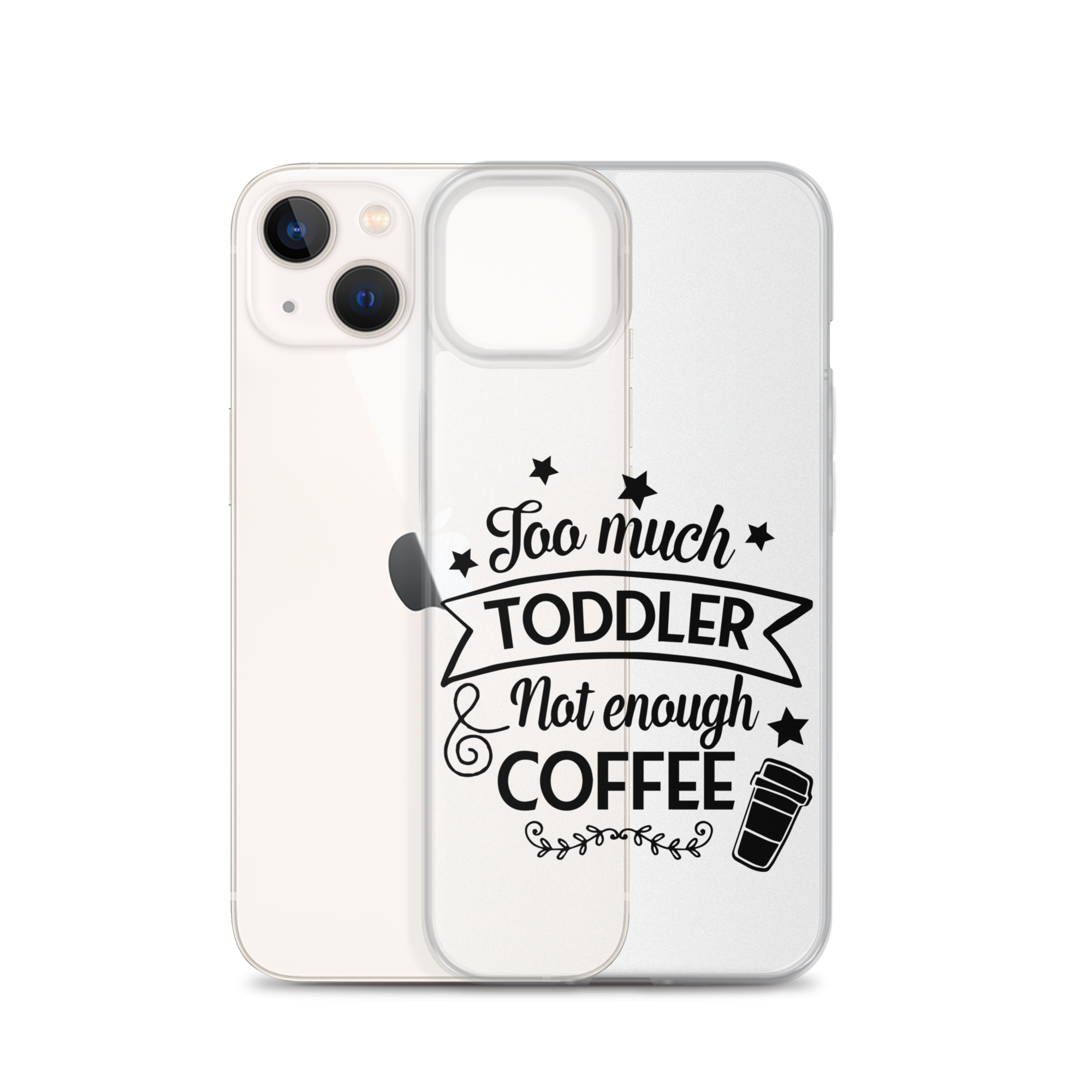 Too Much Toddler Not Enough Coffee Clear Case for iPhone®