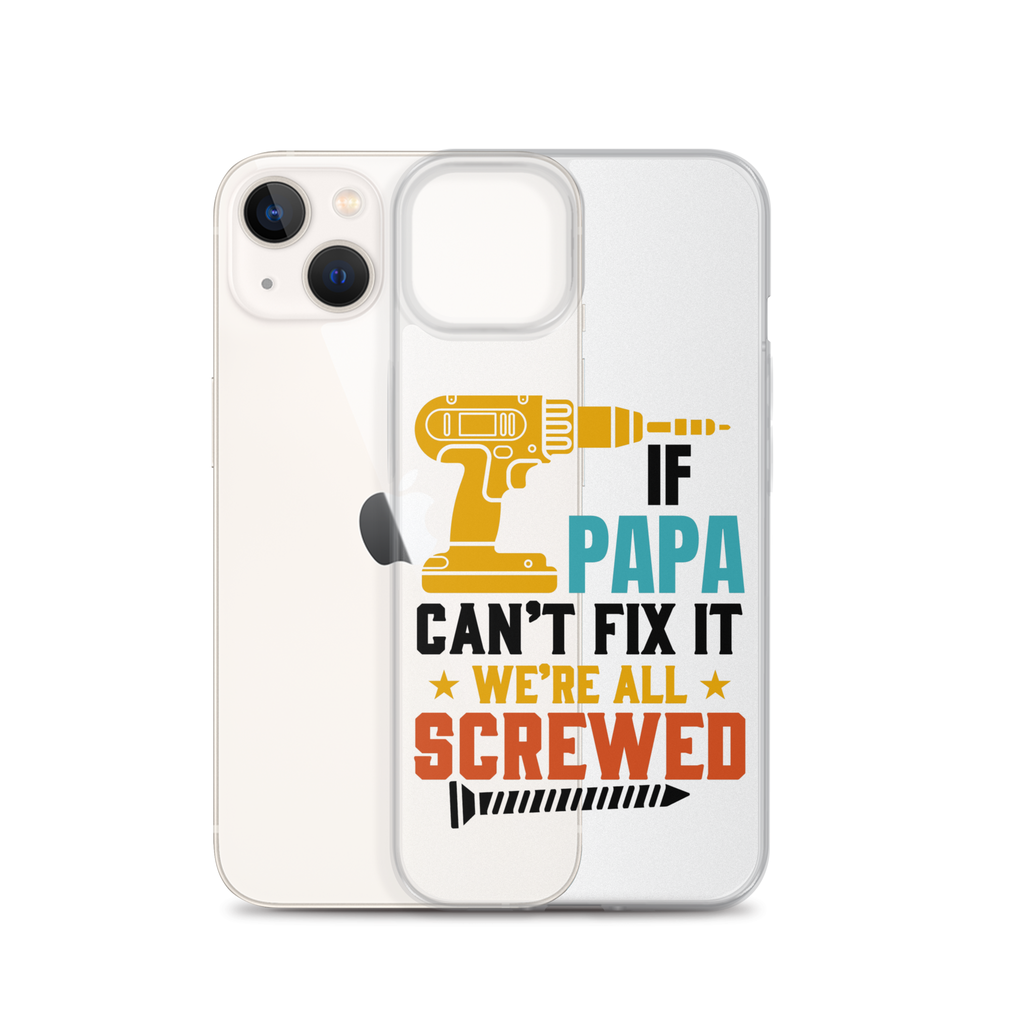 If Papa Can't Fix It We're All Screwed Clear Case for iPhone®