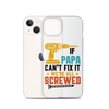 If Papa Can't Fix It We're All Screwed Clear Case for iPhone®