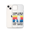 Your Child Will Follow Your Example Not Advice Clear Case for iPhone®