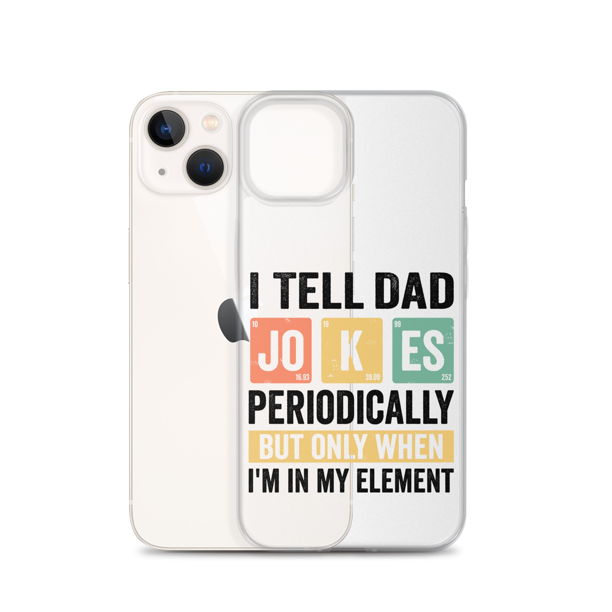 I Tell Dad Jokes Periodically When I'm In My Element Clear Case for iPhone®