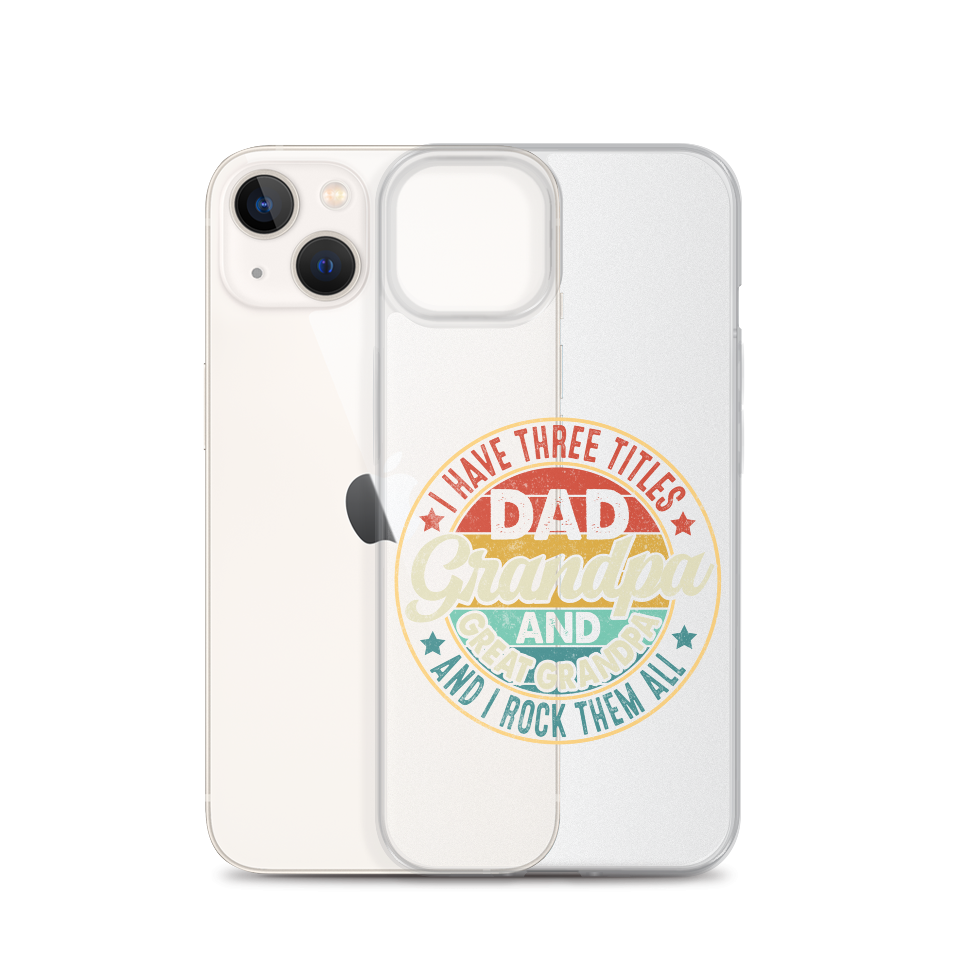 I Have Three Titles Dad Grandpa And Great Grandpa And I Rock Them All Clear Case for iPhone®