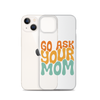 Go Ask Your Mom Clear Case for iPhone®