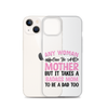 Any Woman Can Be A Mother But It Takes A Badass Mom To Be A Dad Too Clear Case for iPhone®