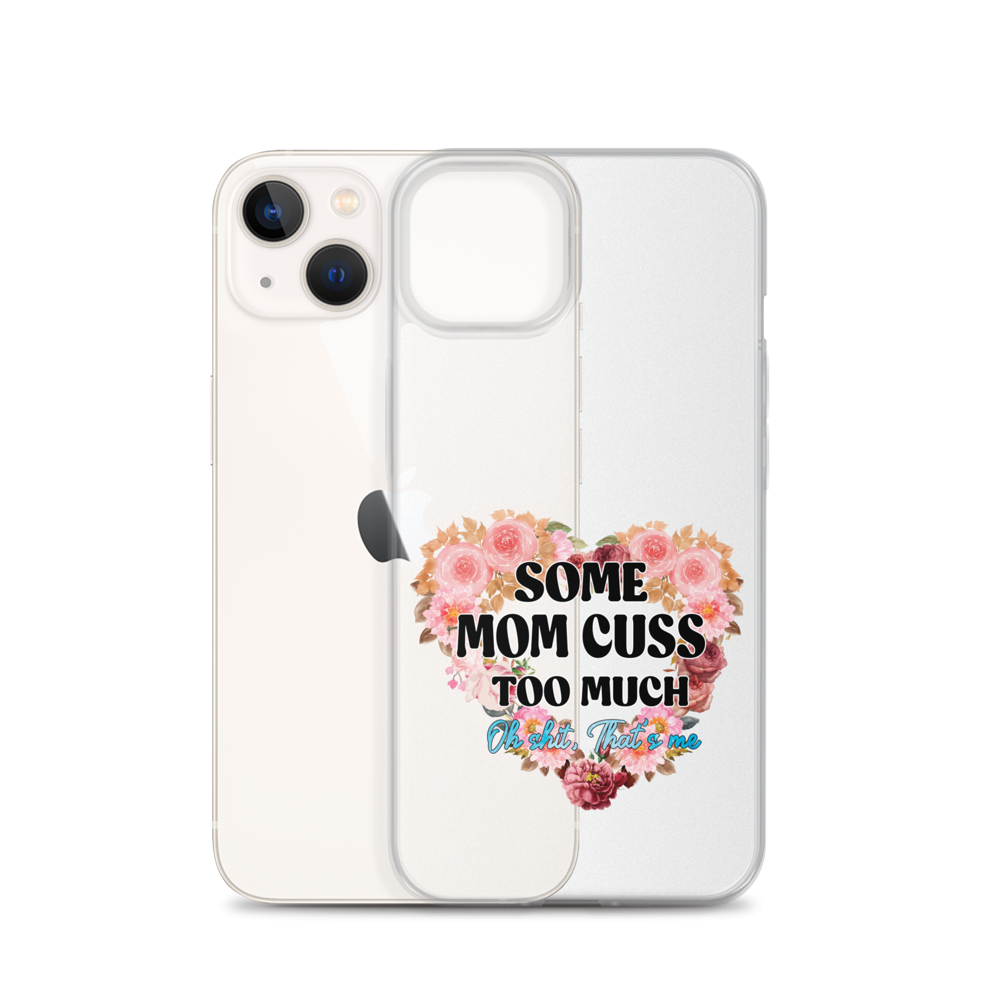 Some Mom Cuss Too Much. Oh Shit, That's Me Clear Case for iPhone®