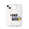 Dad Needs Beer Clear Case for iPhone®