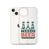 Dad Needs Beer Clear Case for iPhone®