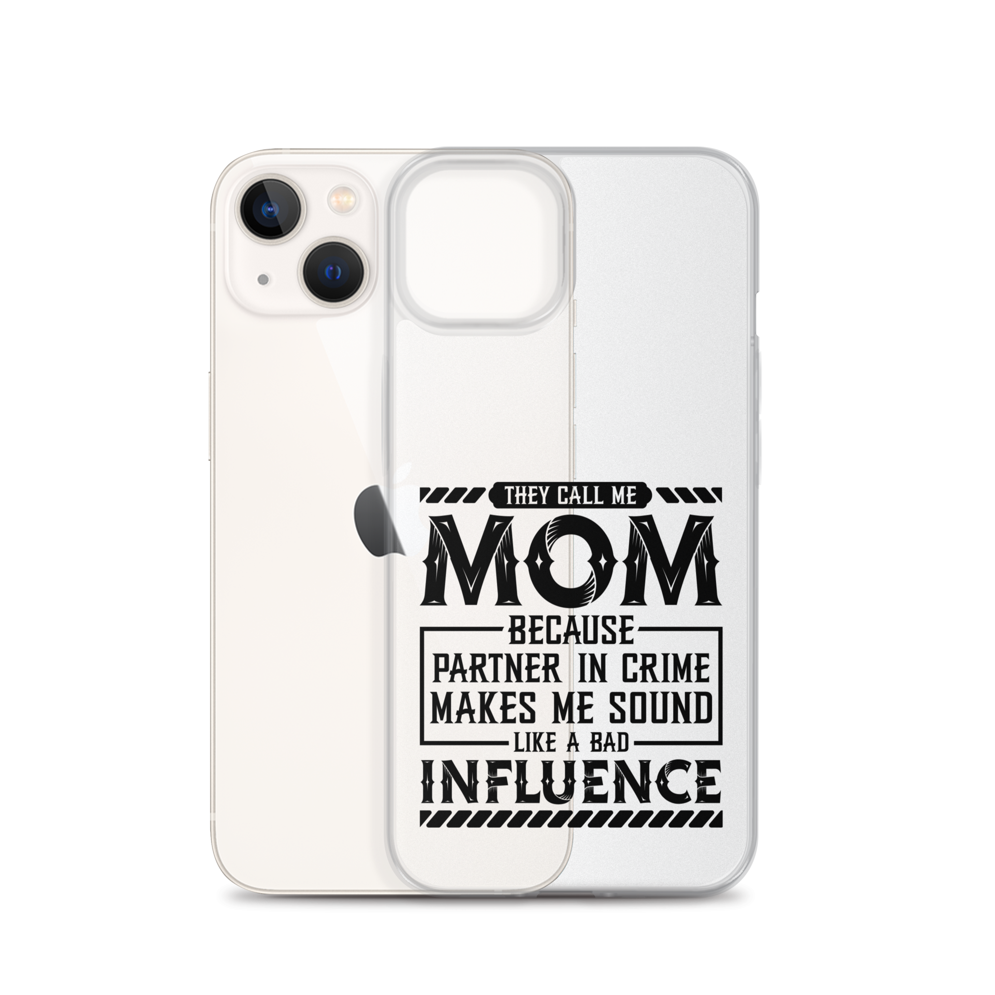 They Call Me Mom Because Partner In Crime Makes Me Sound Like A Bad Influence Clear Case for iPhone®