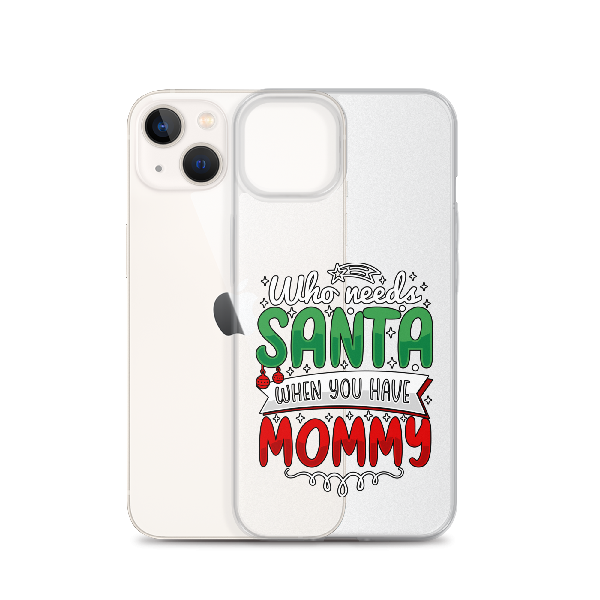 Who Needs Santa When You Have Mommy Clear Case for iPhone®