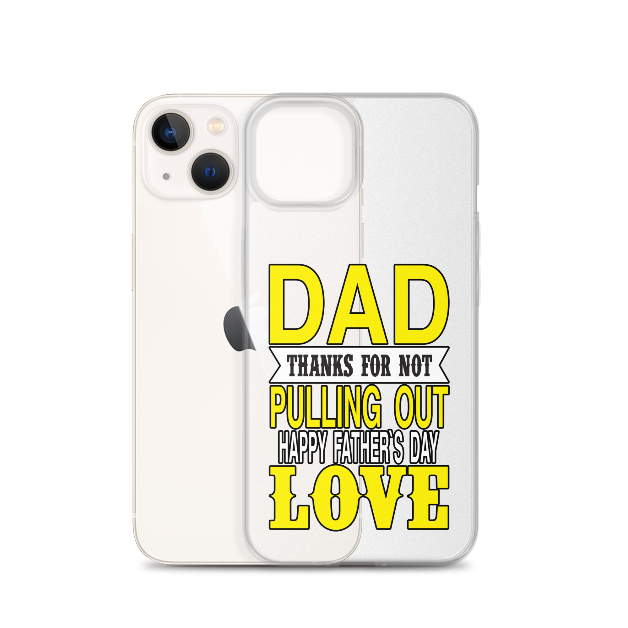 Dad Thanks For Not Pulling Out, Happy Father's Day, Love Clear Case for iPhone®