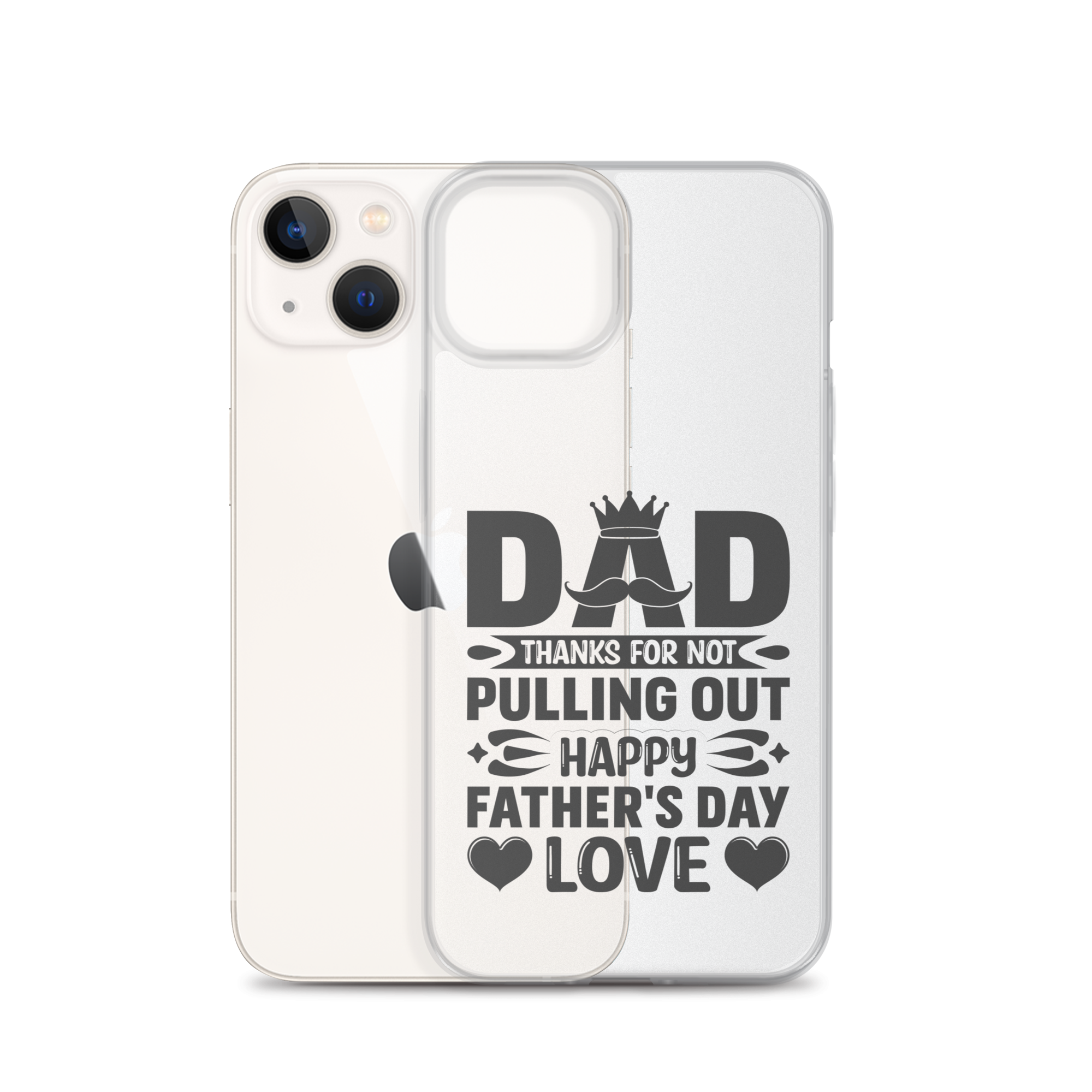 Dad Thanks For Not Pulling Out, Happy Father's Day, Love Clear Case for iPhone®