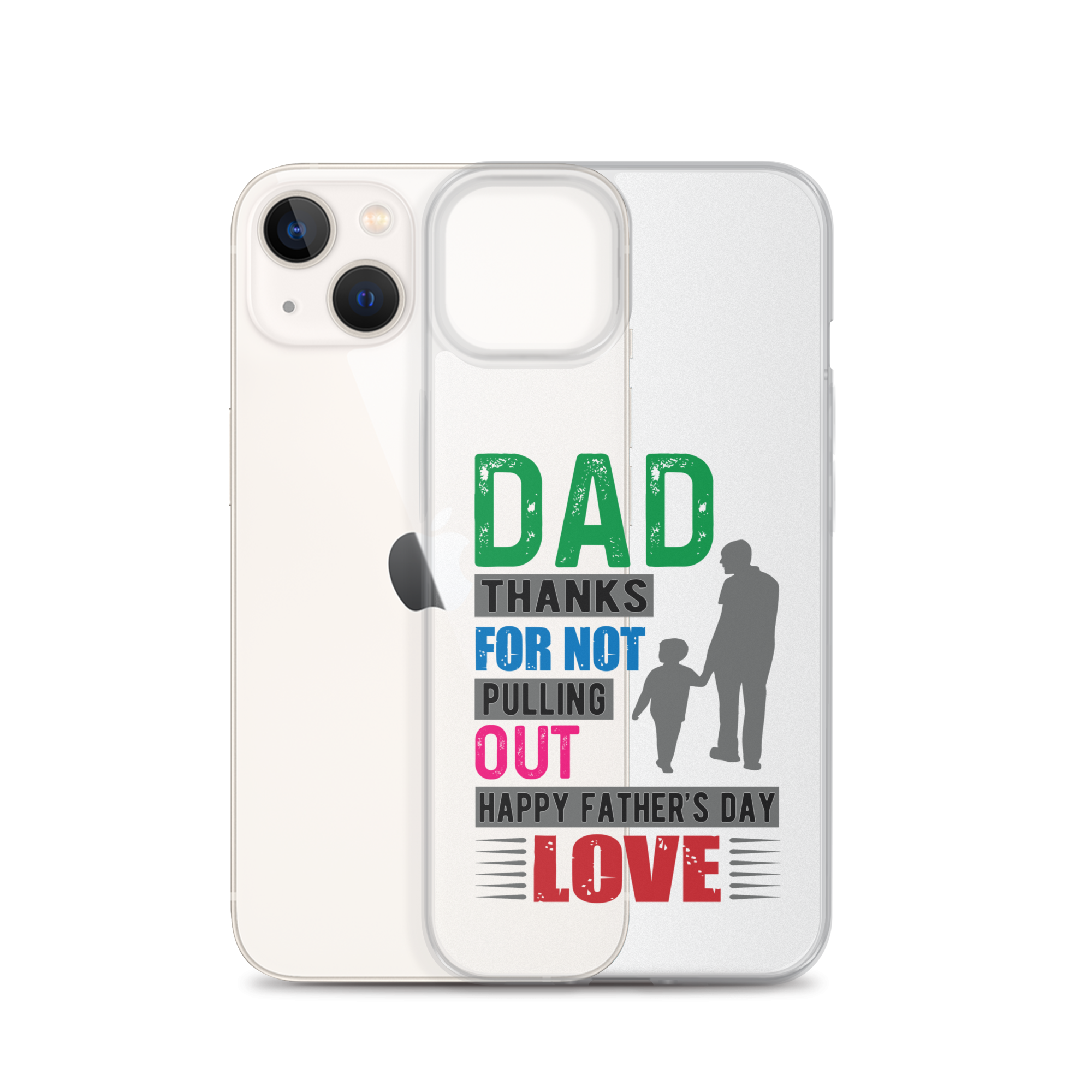 Dad Thanks For Not Pulling Out, Happy Father's Day, Love  Clear Case for iPhone®