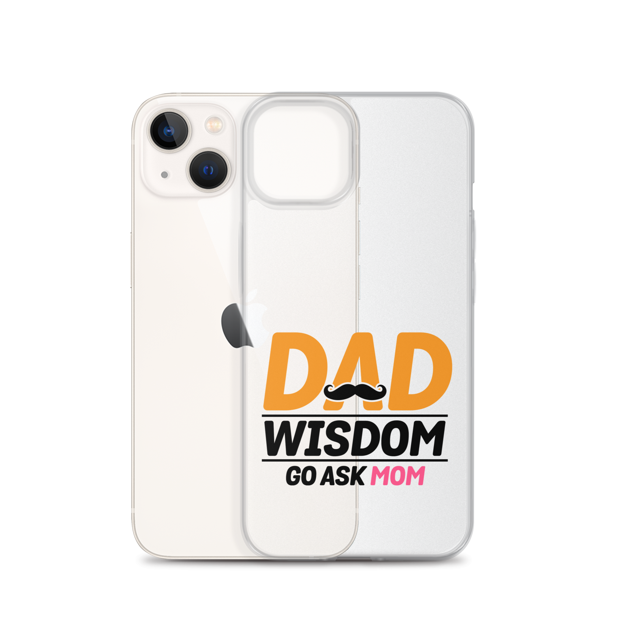 Dad Wisdom Go Ask Mom Clear Case for iPhone®