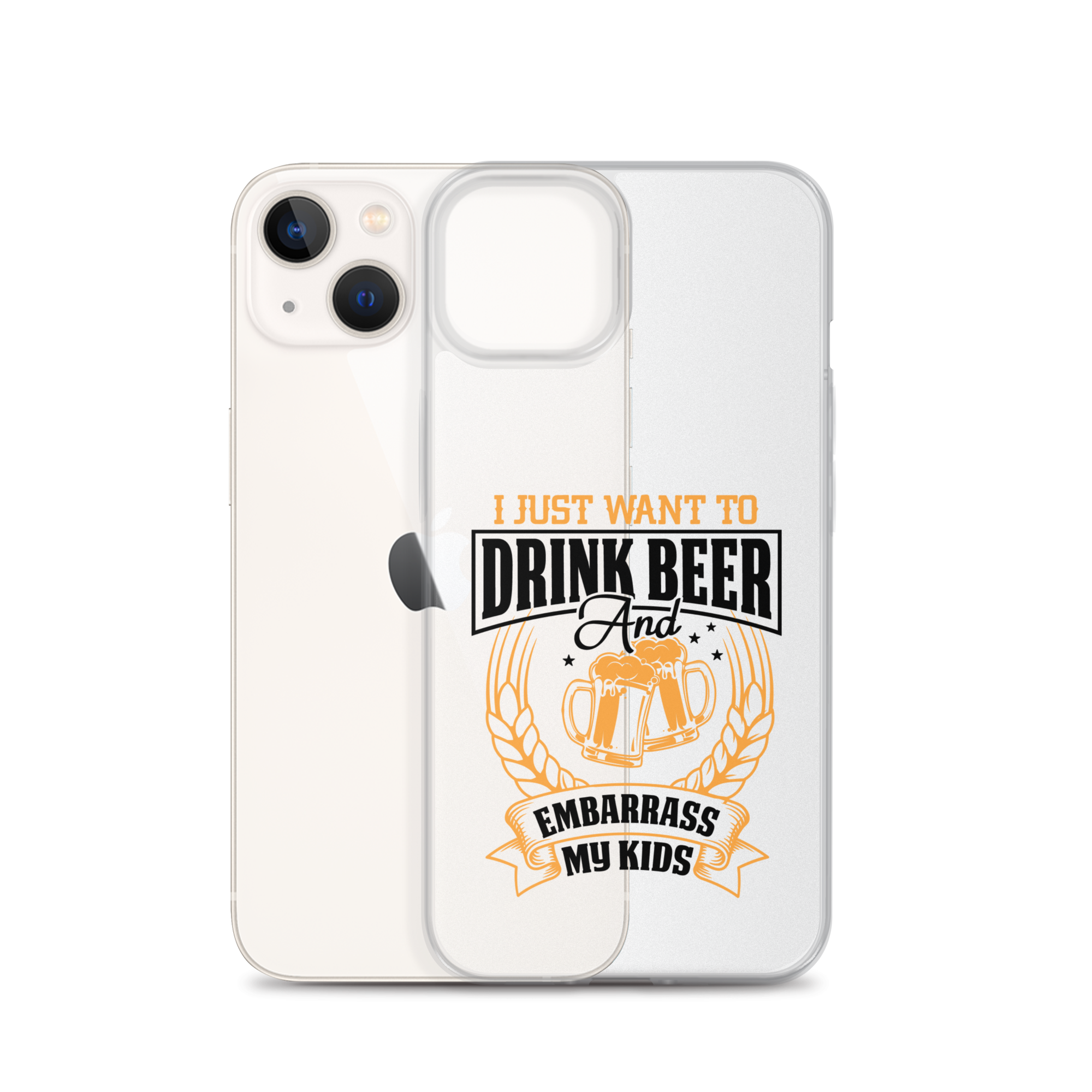 I Just Want To Drink Beer And Embarrass My Kids Clear Case for iPhone®