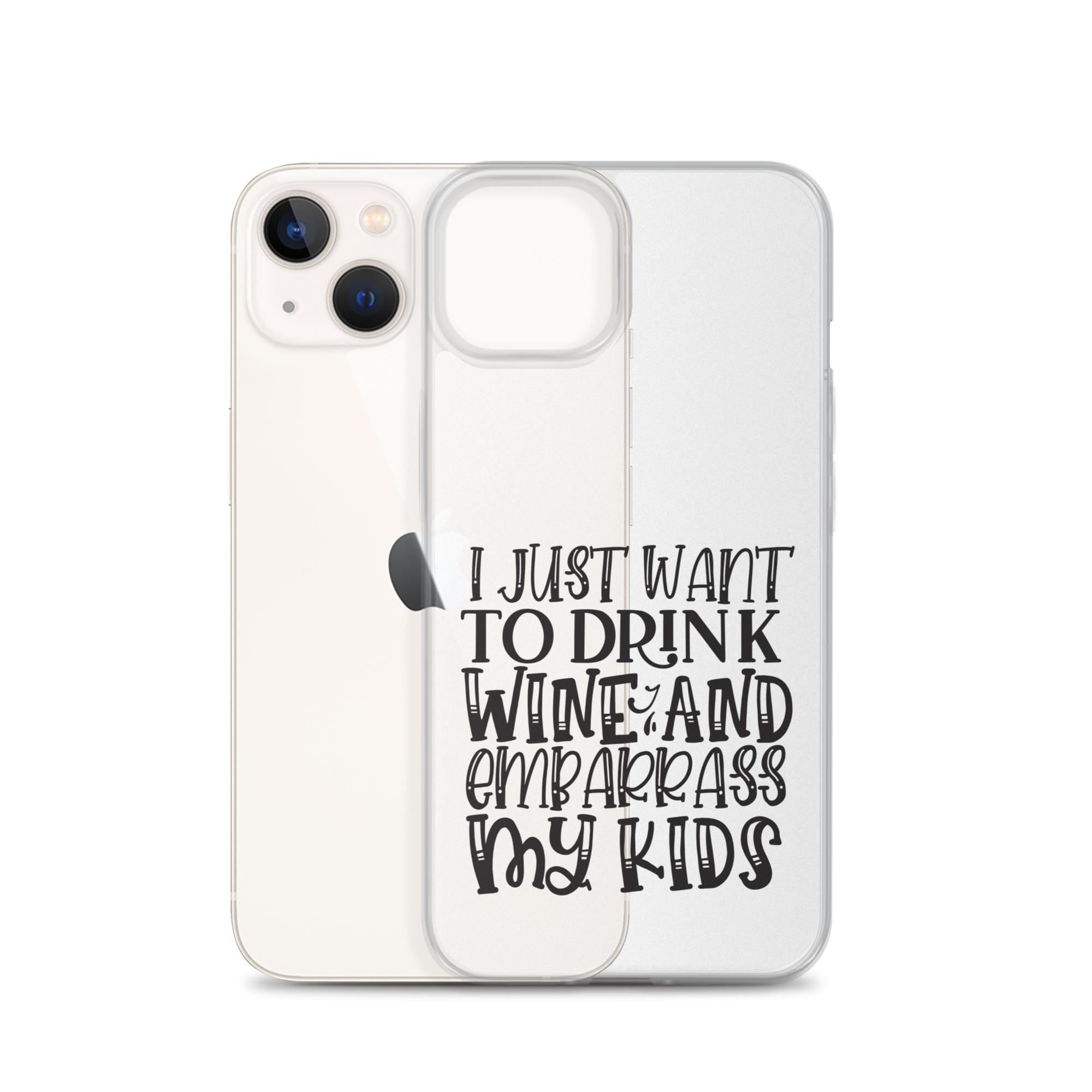 I Just Want To Drink Wine And Embarrass My Kids Clear Case for iPhone®