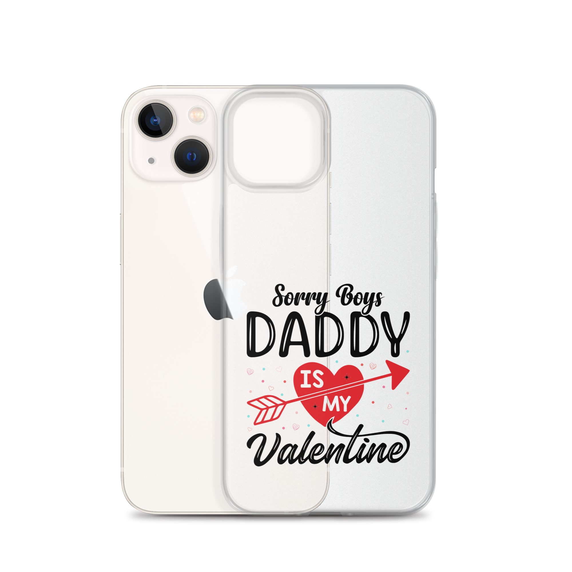 Sorry Boys Daddy Is My Valentine Clear Case for iPhone®