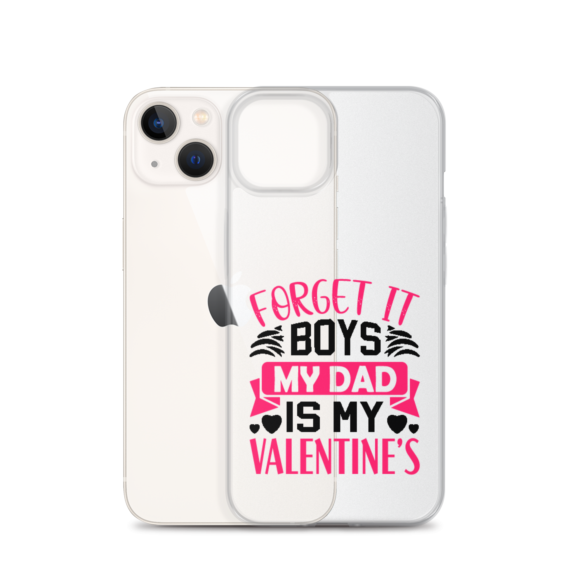 Forget It Boys My Dad is My Valentine's Clear Case for iPhone®