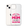 Sorry Ladies, My Mom Is My Valentine Clear Case for iPhone®