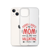 Sorry Ladies, Mom Is My Valentine Clear Case for iPhone®