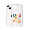 Dad To Be Loading Please Wait Clear Case for iPhone®